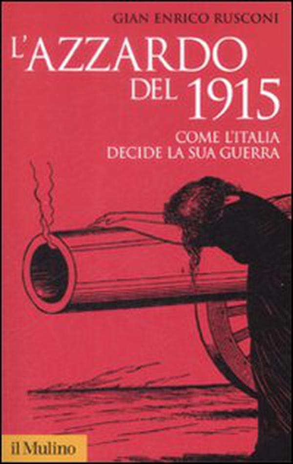 L'azzardo del 1915. Come l'Italia decide la sua guerra - Librerie.coop L'azzardo del 1915. Come l'Italia decide la sua guerra - Librerie.coop