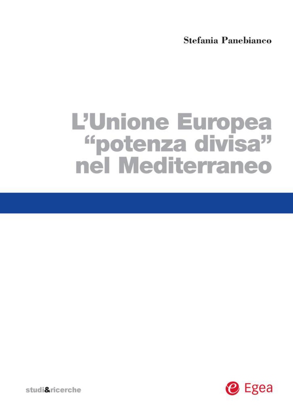 Unione Europea potenza divisa nel Mediterraneo (Il) - Librerie.coop Unione Europea potenza divisa nel Mediterraneo (Il) - Librerie.coop