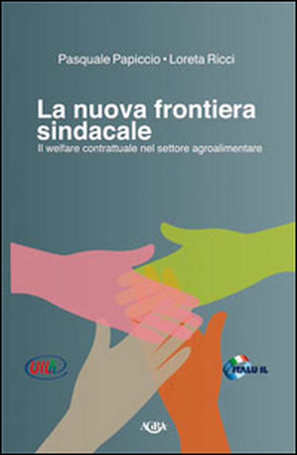 La nuova frontiera sindacale. Il welfare contrattuale nel settore agroalimentare - Librerie.coop La nuova frontiera sindacale. Il welfare contrattuale nel settore agroalimentare - Librerie.coop