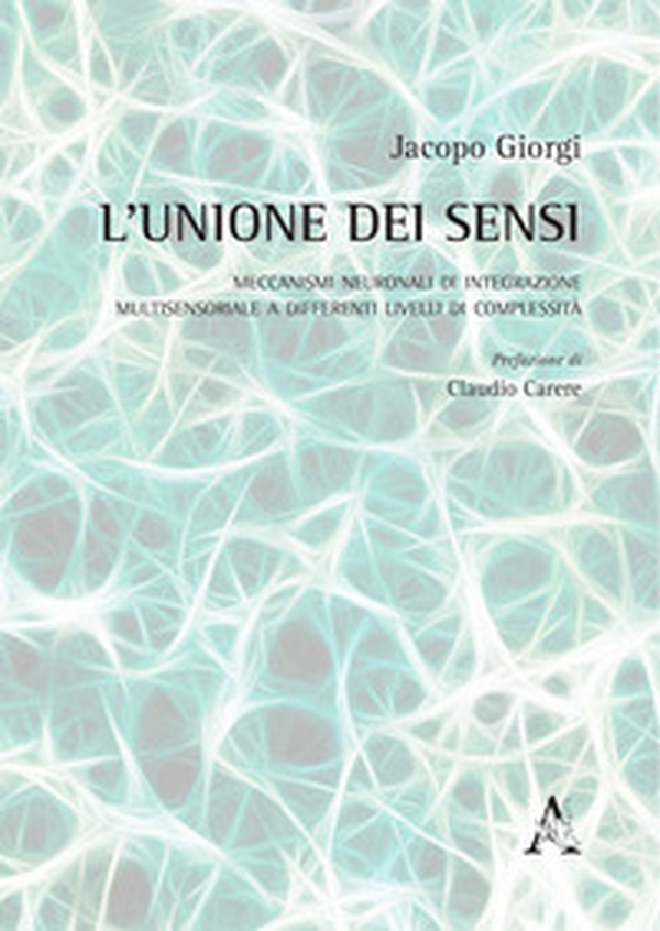 L'unione dei sensi. Meccanismi neuronali di integrazione multisensoriale a differenti livelli di complessità - Librerie.coop L'unione dei sensi. Meccanismi neuronali di integrazione multisensoriale a differenti livelli di complessità - Librerie.coop