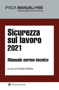 Sicurezza sul lavoro 2021. Manuale normo-tecnico - Librerie.coop