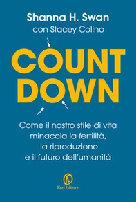 Countdown. Come il nostro stile di vita minaccia la fertilità, la riproduzione e il futuro dell'umanità - Librerie.coop