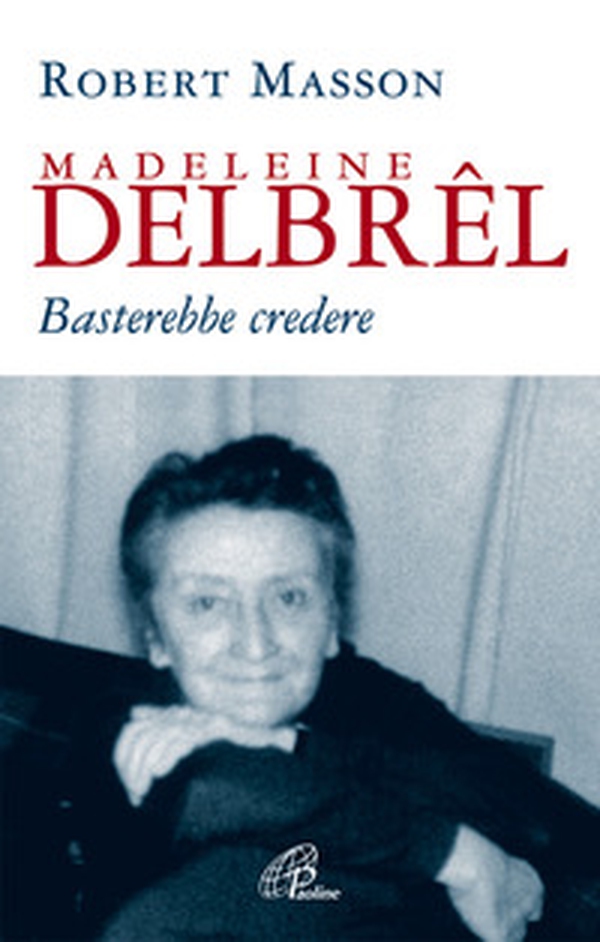 Madeleine Delbrêl. Basterebbe credere - Librerie.coop Madeleine Delbrêl. Basterebbe credere - Librerie.coop