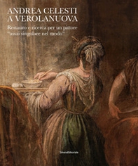 Andrea Celesti a Verolanuova. Restauro e ricerca per un pittore «assai singolare nel modo» - Librerie.coop