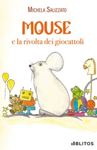 Mouse e la rivolta dei giocattoli - Librerie.coop