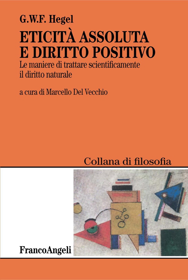 Eticità assoluta e diritto positivo. Le maniere di trattare scientificamente il diritto naturale - Librerie.coop Eticità assoluta e diritto positivo. Le maniere di trattare scientificamente il diritto naturale - Librerie.coop