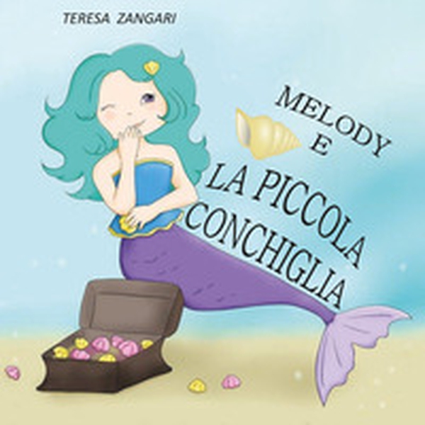 Melody e la piccola conchiglia - Librerie.coop Melody e la piccola conchiglia - Librerie.coop