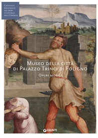 Museo della città di Palazzo Trinci a Foligno. Opere mobili (Fondazione CRP) - Librerie.coop