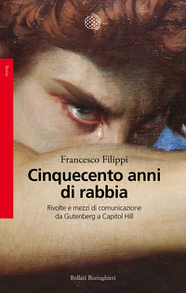 Cinquecento anni di rabbia. Rivolte e mezzi di comunicazione da Gutenberg a Capitol Hill - Librerie.coop Cinquecento anni di rabbia. Rivolte e mezzi di comunicazione da Gutenberg a Capitol Hill - Librerie.coop