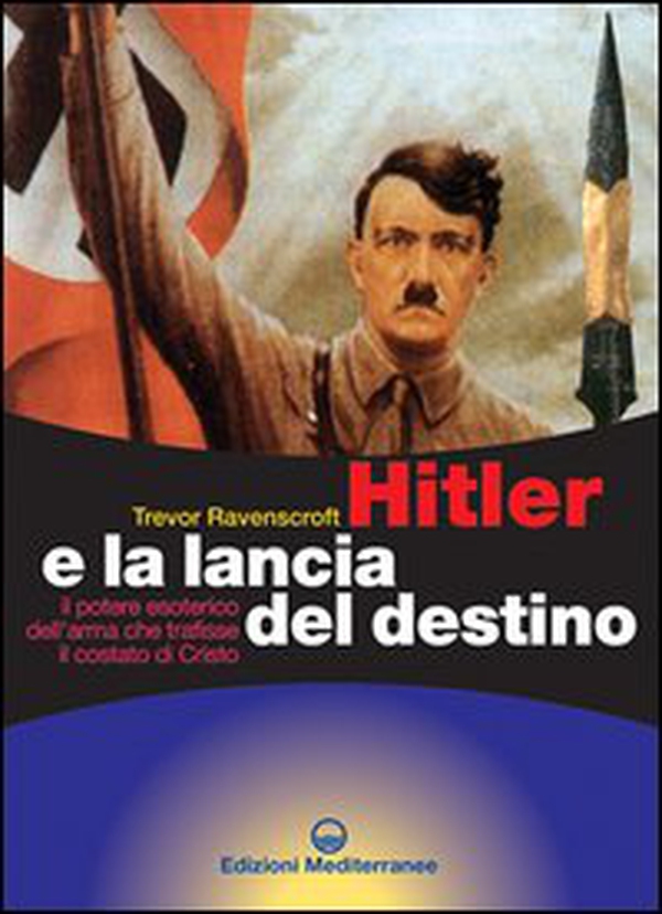 Hitler e la lancia del destino. Il potere esoterico dell'arma che trafisse il costato di Cristo - Librerie.coop Hitler e la lancia del destino. Il potere esoterico dell'arma che trafisse il costato di Cristo - Librerie.coop