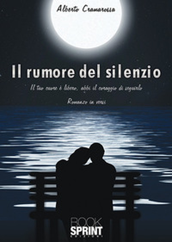 Il rumore del silenzio. Il tuo cuore e libero, abbi il coraggio di seguirlo - Librerie.coop Il rumore del silenzio. Il tuo cuore e libero, abbi il coraggio di seguirlo - Librerie.coop