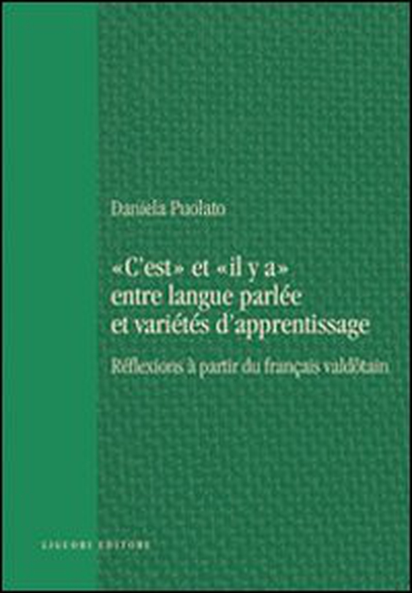 «C'est» et «il y a» entre langue parlée et varietés d'apprentissage. Réflexions à partir du français valdotain - Librerie.coop «C'est» et «il y a» entre langue parlée et varietés d'apprentissage. Réflexions à partir du français valdotain - Librerie.coop