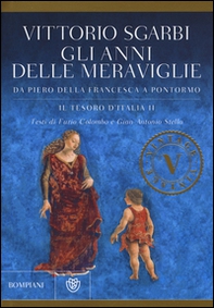 Gli anni delle meraviglie. Da Piero della Francesca a Pontormo. Il tesoro d'Italia - Librerie.coop