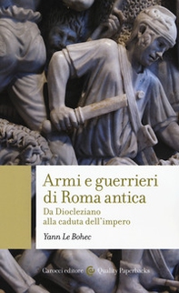Armi e guerrieri di Roma antica. Da Diocleziano alla caduta dell'impero - Librerie.coop