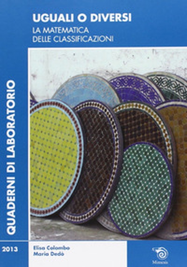 Uguali o diversi. La matematica delle classificazioni - Librerie.coop Uguali o diversi. La matematica delle classificazioni - Librerie.coop