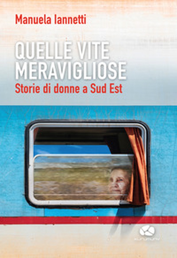 Quelle vite meravigliose. Storie di donne a Sud Est - Librerie.coop Quelle vite meravigliose. Storie di donne a Sud Est - Librerie.coop