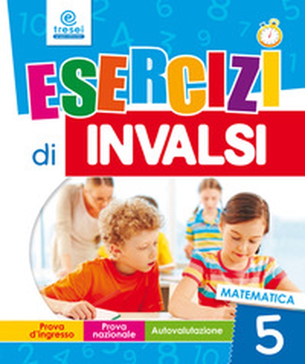 Esercizi di INVALSI. Matematica. Per la 5ª classe elementare - Librerie.coop Esercizi di INVALSI. Matematica. Per la 5ª classe elementare - Librerie.coop