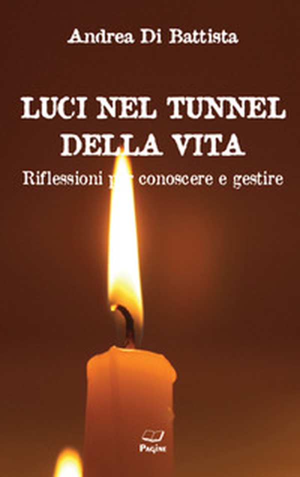 Luci nel tunnel della vita. Riflessioni per conoscere e gestire - Librerie.coop Luci nel tunnel della vita. Riflessioni per conoscere e gestire - Librerie.coop