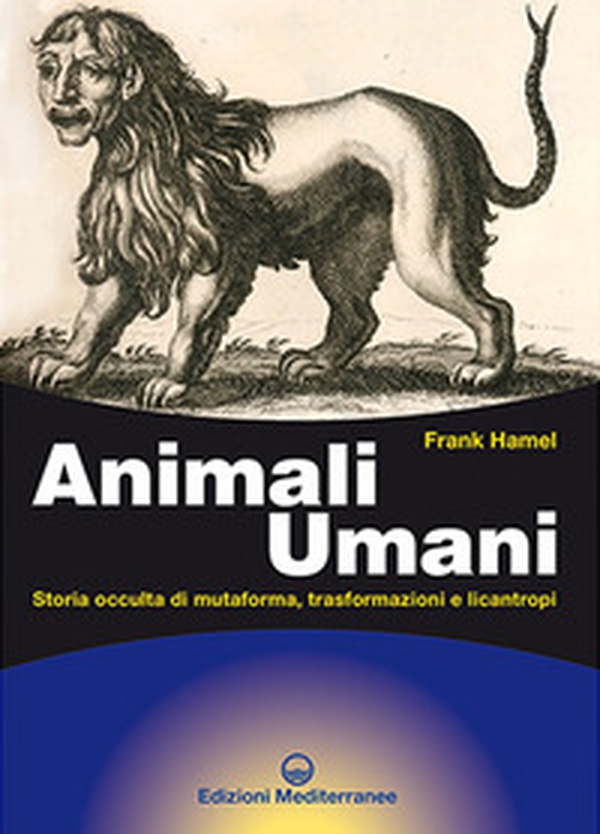 Animali umani. Storia occulta di mutaforma, trasformazioni e licantropi - Librerie.coop Animali umani. Storia occulta di mutaforma, trasformazioni e licantropi - Librerie.coop