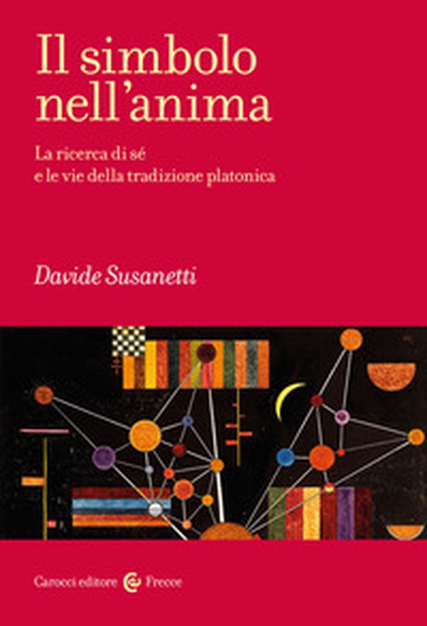 Il simbolo nell'anima. La ricerca di sé e le vie della tradizione platonica - Librerie.coop Il simbolo nell'anima. La ricerca di sé e le vie della tradizione platonica - Librerie.coop