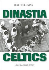 Dinastia Celtics. L'ascesa dei Boston Celtics - Librerie.coop