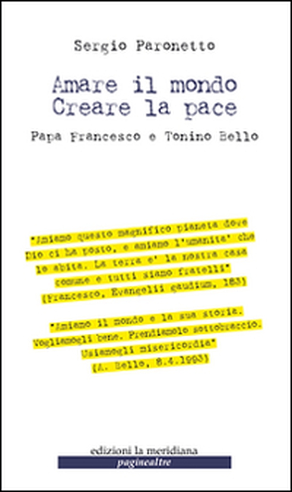 Amare il mondo. Creare la pace. Papa Francesco e Tonino Bello - Librerie.coop Amare il mondo. Creare la pace. Papa Francesco e Tonino Bello - Librerie.coop