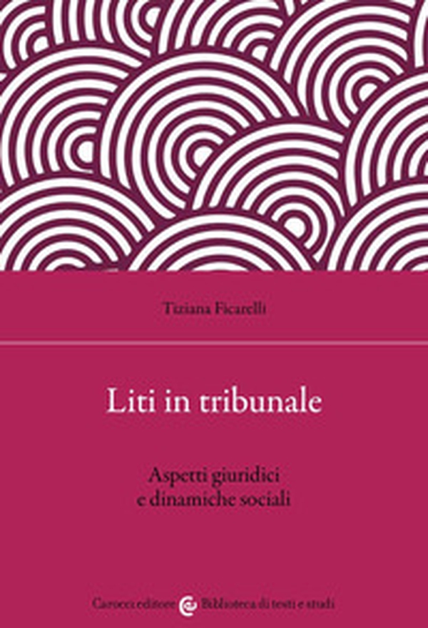 Liti in tribunale. Aspetti giuridici e dinamiche sociali - Librerie.coop Liti in tribunale. Aspetti giuridici e dinamiche sociali - Librerie.coop