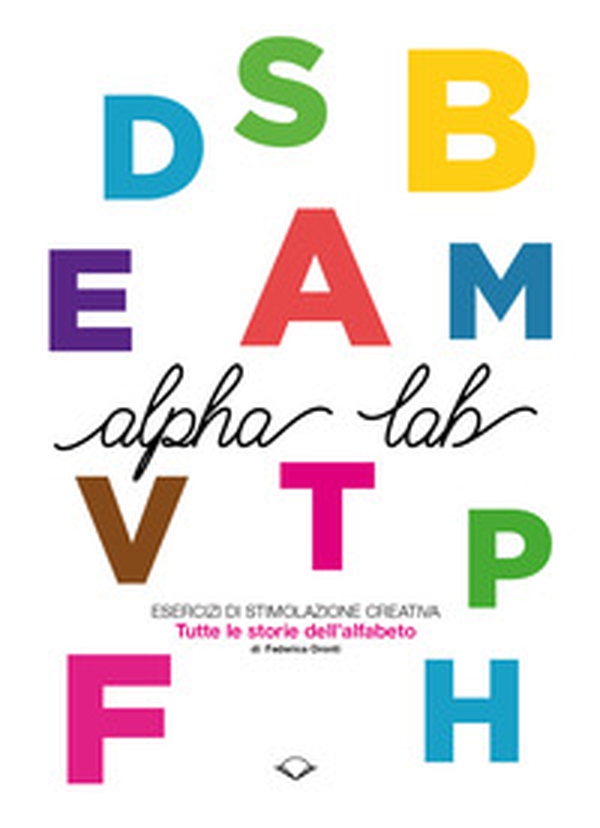 Alpha Lab. Esercizi di stimolazione creativa. Tutte le storie dell'alfabeto - Librerie.coop Alpha Lab. Esercizi di stimolazione creativa. Tutte le storie dell'alfabeto - Librerie.coop