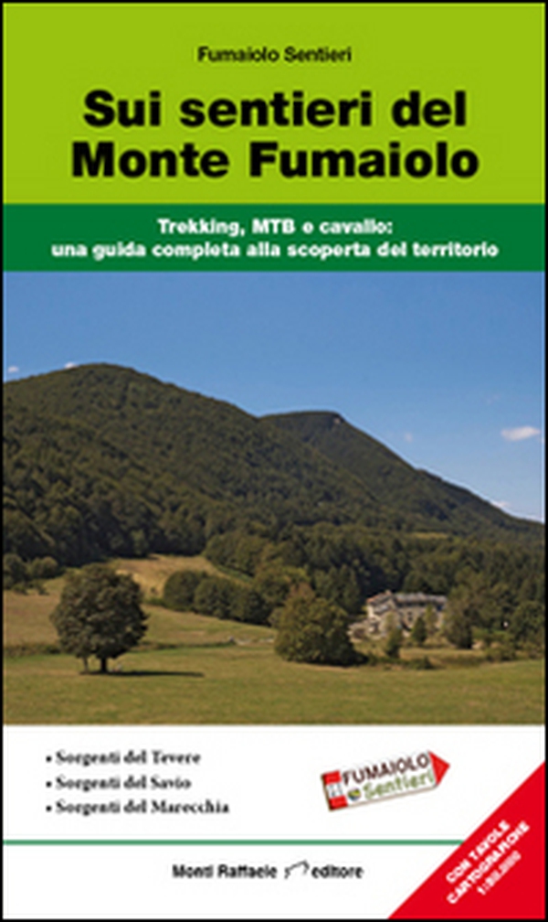 Sui sentieri del monte Fumaiolo. Trekking, MTB e cavallo. Una guida completa alla scoperta del territorio - Librerie.coop Sui sentieri del monte Fumaiolo. Trekking, MTB e cavallo. Una guida completa alla scoperta del territorio - Librerie.coop