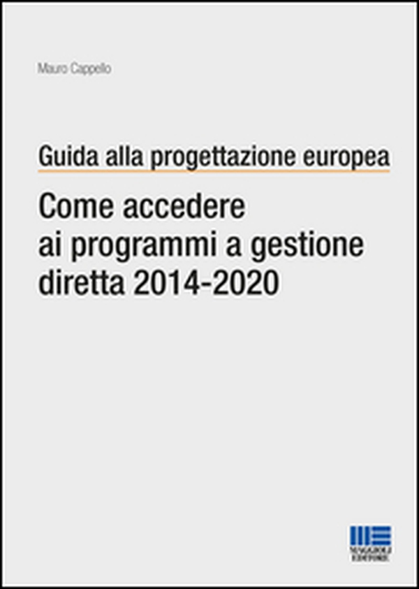 Guida alla progettazione europea. Come accedere ai programmi a gestione diretta 2014-2020 - Librerie.coop Guida alla progettazione europea. Come accedere ai programmi a gestione diretta 2014-2020 - Librerie.coop