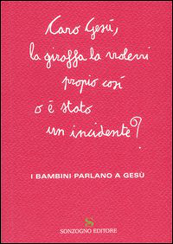 Caro Gesù, la giraffa la volevi propio così o è stato un incidente? I bambini parlano a Gesù - Librerie.coop Caro Gesù, la giraffa la volevi propio così o è stato un incidente? I bambini parlano a Gesù - Librerie.coop