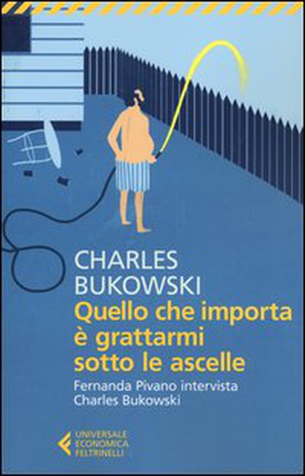 Quello che importa è grattarmi sotto le ascelle. Fernanda Pivano intervista Charles Bukowski - Librerie.coop Quello che importa è grattarmi sotto le ascelle. Fernanda Pivano intervista Charles Bukowski - Librerie.coop