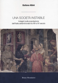 Una società instabile. Indagini sulla popolazione dell'Italia settentrionale tra XIII e XV secolo - Librerie.coop