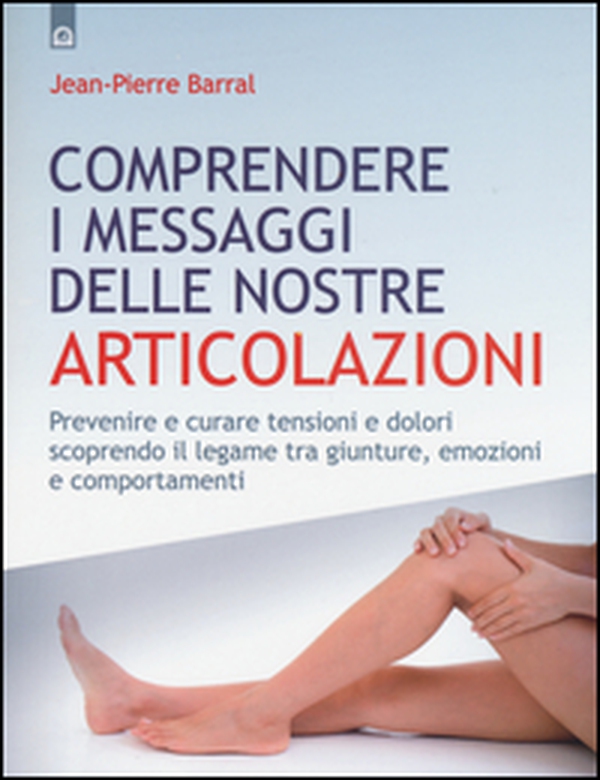 Comprendere i messaggi delle nostre articolazioni - Librerie.coop Comprendere i messaggi delle nostre articolazioni - Librerie.coop