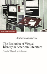 The evolution of virtual identity in american literature. From the telegraph to the internet - Librerie.coop