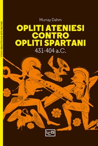 Opliti ateniesi contro opliti spartani. 431-404 a.C. - Librerie.coop