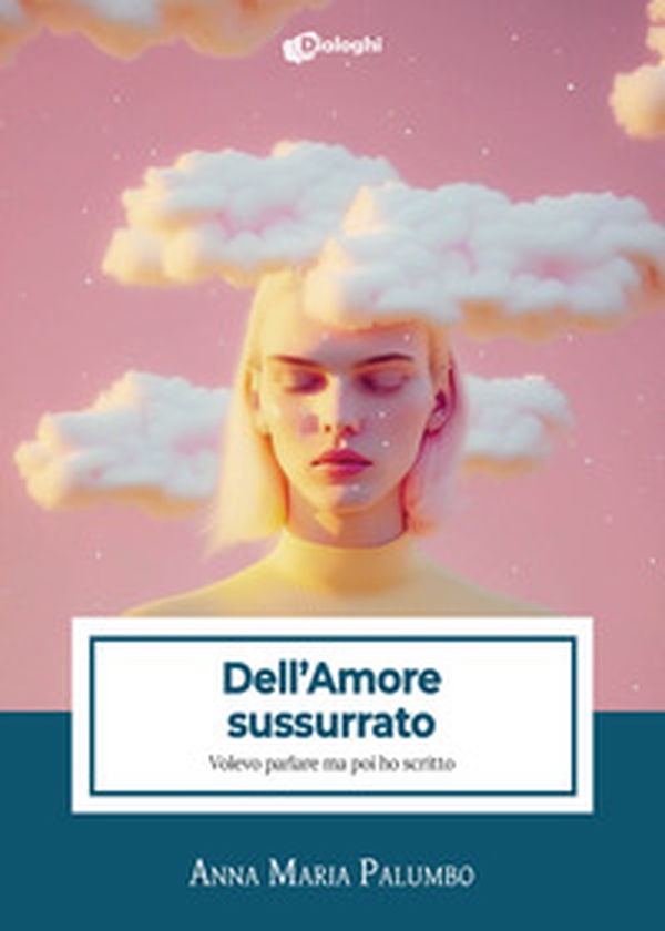 Dell'amore sussurrato. Volevo parlare ma poi ho scritto - Librerie.coop Dell'amore sussurrato. Volevo parlare ma poi ho scritto - Librerie.coop
