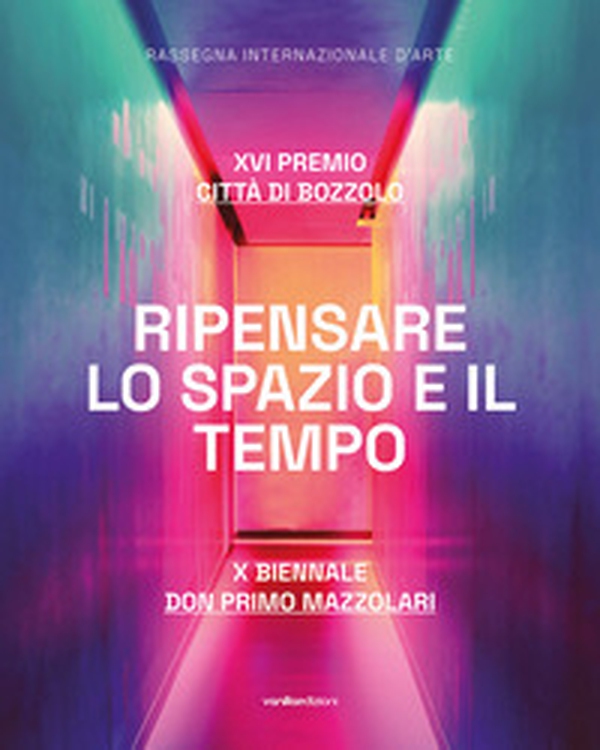 Ripensare lo spazio e il tempo. XVI Premio Città di Bozzolo. X Biennale don Primo Mazzolari - Librerie.coop Ripensare lo spazio e il tempo. XVI Premio Città di Bozzolo. X Biennale don Primo Mazzolari - Librerie.coop