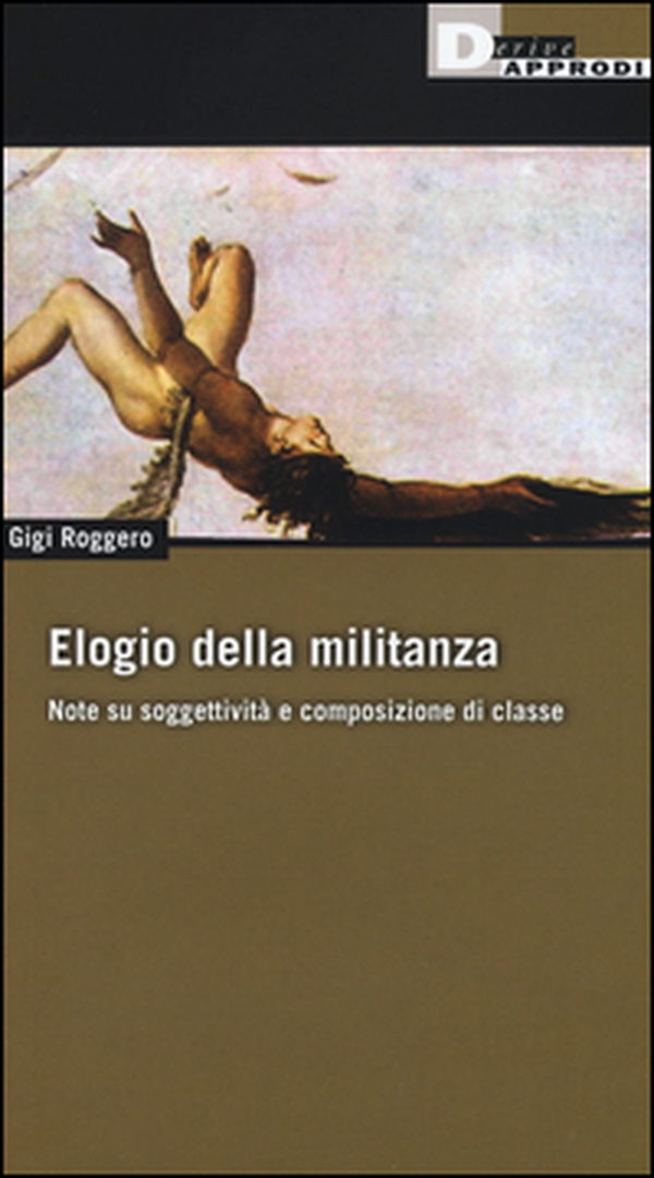 Elogio della militanza. Note su soggettività e composizione di classe - Librerie.coop Elogio della militanza. Note su soggettività e composizione di classe - Librerie.coop