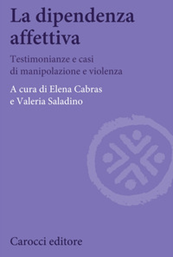 La dipendenza affettiva. Testimonianze e casi di manipolazione e violenza - Librerie.coop La dipendenza affettiva. Testimonianze e casi di manipolazione e violenza - Librerie.coop