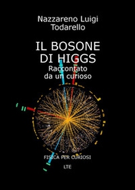 Il bosone di Higgs. Raccontato da un curioso - Librerie.coop