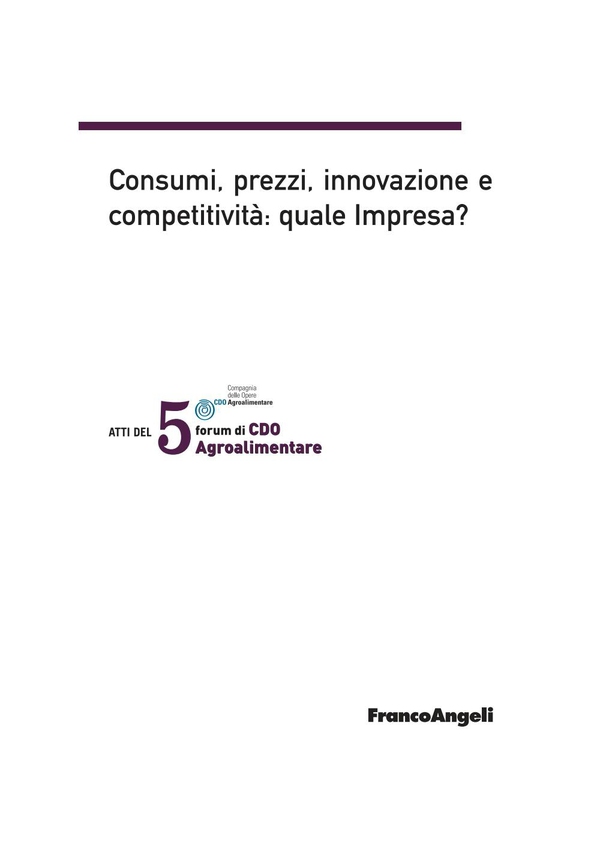 Atti del V Forum di CDO Agroalimentare 2008. Consumi, prezzi, innovazione e competitività: quale impresa? Palace Hotel Milano Marittima 18-19 gennaio 2008 - Librerie.coop Atti del V Forum di CDO Agroalimentare 2008. Consumi, prezzi, innovazione e competitività: quale impresa? Palace Hotel Milano Marittima 18-19 gennaio 2008 - Librerie.coop