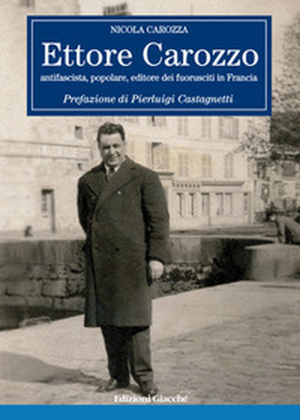 Ettore Carozzo. Antifascista, popolare, editore dei fuorusciti in Francia - Librerie.coop Ettore Carozzo. Antifascista, popolare, editore dei fuorusciti in Francia - Librerie.coop