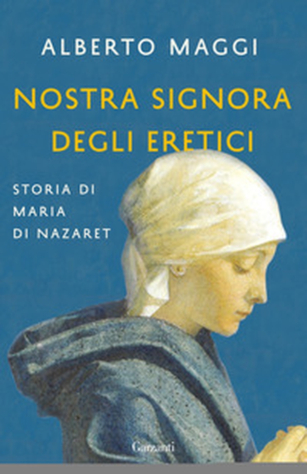 Nostra Signora degli eretici. Storia di Maria di Nazaret - Librerie.coop Nostra Signora degli eretici. Storia di Maria di Nazaret - Librerie.coop