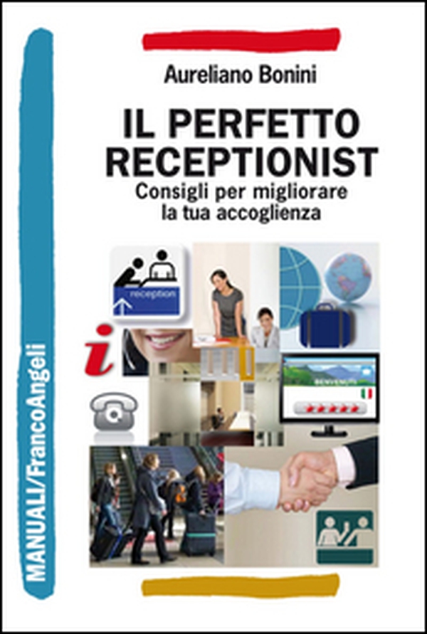 Il perfetto receptionist. Consigli per migliorare la tua accoglienza - Librerie.coop Il perfetto receptionist. Consigli per migliorare la tua accoglienza - Librerie.coop