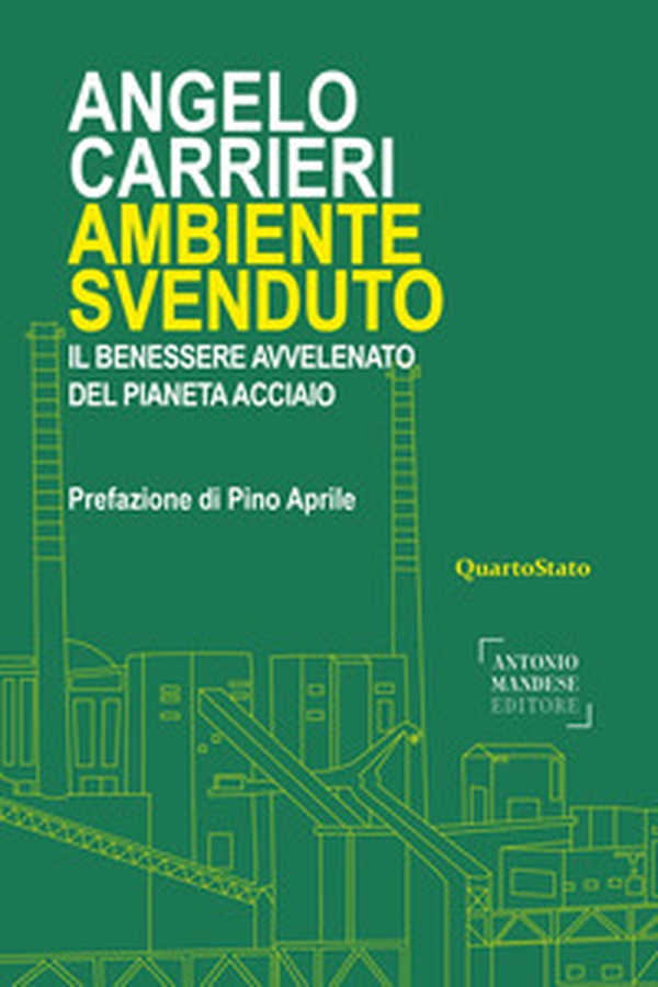 Ambiente svenduto. Il benessere avvelenato del pianeta acciaio - Librerie.coop Ambiente svenduto. Il benessere avvelenato del pianeta acciaio - Librerie.coop