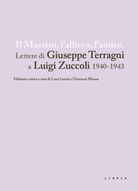 Il maestro, l'allievo, l'amico. Lettere di Giuseppe Terragni a Luigi Zuccoli 1940-1943 - Librerie.coop