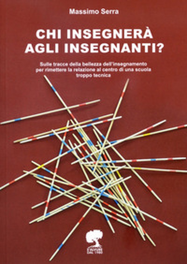 Chi insegnerà agli insegnanti? Sulle tracce della bellezza dell'insegnamento per rimettere la relazione al centro di una scuola troppo tecnica - Librerie.coop Chi insegnerà agli insegnanti? Sulle tracce della bellezza dell'insegnamento per rimettere la relazione al centro di una scuola troppo tecnica - Librerie.coop