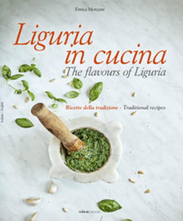 Liguria in cucina-The flavours of Liguria. Ricette della tradizione-Traditional recipes - Librerie.coop Liguria in cucina-The flavours of Liguria. Ricette della tradizione-Traditional recipes - Librerie.coop