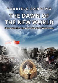 The dawn of the new world. Humanity after the end of the new world order - Librerie.coop